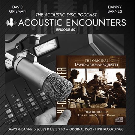 Podcast Download <br> Episode 50: <i>The Original David Grisman Quintet – First Recordings – Live in Dawg’s Living Room</i>